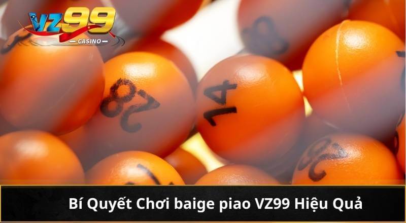 Làm Chủ Bí Quyết Chơi Keno Trực Tuyến VZ99 Giúp Thắng Lớn 5 Bí Quyết Chơi baige piao VZ99 Hiệu Quả