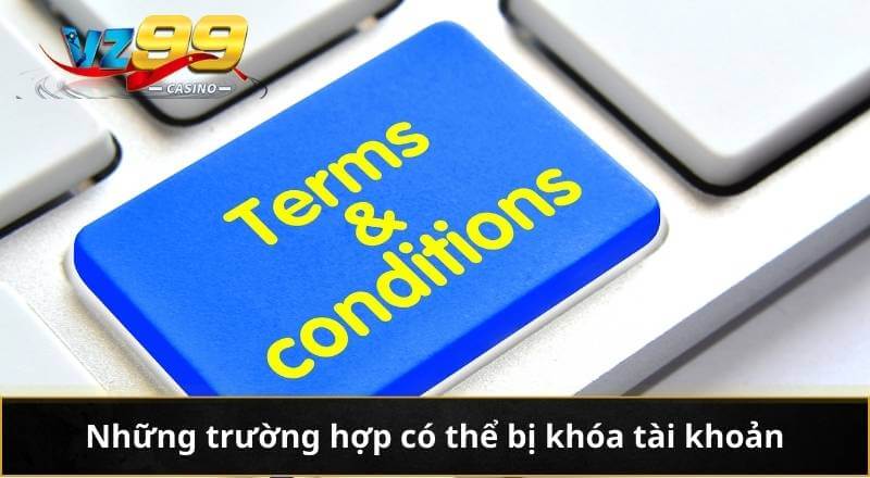 ĐIỀU KHOẢN VÀ ĐIỀU KIỆN 4 Những trường hợp có thể bị khóa tài khoản