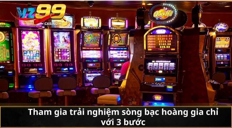 Sòng Bạc Hoàng Gia – Thiên Đường Giải Trí Xa Hoa Bậc Nhất 6 Tham gia trải nghiệm sòng bạc hoàng gia chỉ với 3 bước